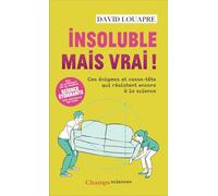 David Louapre – Insoluble mais vrai ! – Ces énigmes et casse-tête qui résistent encore à la science