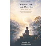 Insomnia and Sleep Disorders, Let TCM Help You: A Practical Traditional Chinese Medicine Guide to Restoring Natural Sleep