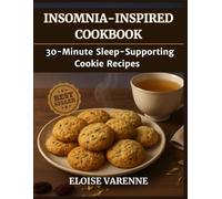 “Insomnia-Inspired Cookbook: 30-Minute Sleep-Supporting Cookie Recipes for Busy Nights and Relaxation”