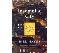 Insomniac City New York Oliver and Me by Bill Hayes Bill Hayes (Auteur)
