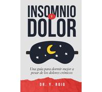 Insomnio y Dolor: Una guía para dormir mejor a pesar de los dolores crónicos
