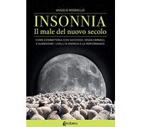 Insonnia. Il male del nuovo secolo. Come combatterla con successo, senza farmaci, e aumentare i livelli di energia e la performance