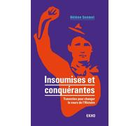 Insoumises et conquérantes - Travesties pour changer le cours de l'Histoire - Hélène Soumet - Dunod - broché - Essai