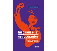 Insoumises et conquérantes - Travesties pour changer le cours de l'Histoire: Travesties pour changer le cours de l'Histoire