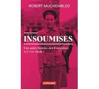 Insoumises - Une Autre Histoire Des Françaises, Xvie-Xxie Siècle