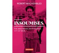 Insoumises - Une Autre Histoire Des Françaises, Xvie-Xxie Siècle