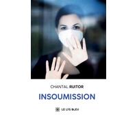 Insoumission - Chantal Ruitor - Le Lys Bleu - broché - Témoignage