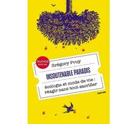 Insoutenable Paradis - Ecologie Et Mode De Vie : Réagir Sans Tout Sacrifier