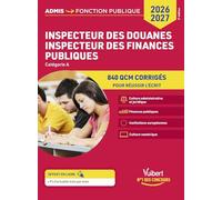 Inspecteur des douanes - Inspecteur des finances publiques - Catégorie A - 840 QCM corrigés: Concours 2026-2027 - Culture administrative et juridique ... Institutions européennes - Culture numérique