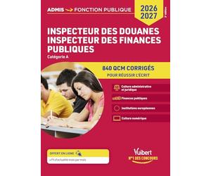 Inspecteur des douanes - Inspecteur des finances publiques - Catégorie A - 840 QCM corrigés: Concours 2026-2027 - Culture administrative et juridique ... Institutions européennes - Culture numérique
