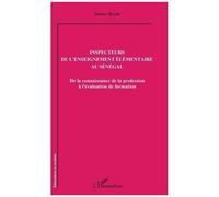 Inspecteurs De L'enseignement Élémentaire Au Sénégal - De La Connaissance De La Profession À L'évaluation De Formation