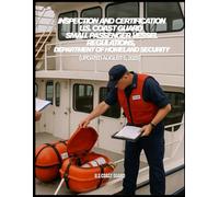 Inspection and Certification - U.S. Coast Guard Small Passenger Vessel Regulations, Department of Homeland Security: (Updated August 5, 2025)