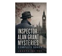 Inspector Alan Grant Mysteries - Complete Series: Golden Age British Crime, Historical Cold Cases, and Psychological Scotland Yard Detection
