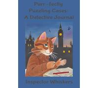 Inspector Whiskers: Purr-fectly Puzzling Cases: Detective Journal for Undercover Agent Kid Spys to Record and Track Observations to Crack Even the Toughest Cases