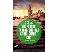 Inspektor Takeda und das schleichende Gift: Kriminalroman