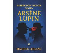 Inspektor Viktor gegen Arsène Lupin. Ein Kriminalroman: Band 17 der Lupin-Reihe. Neuübersetzung