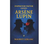 Inspektor Viktor gegen Arsène Lupin. Ein Kriminalroman: Band 17 der Lupin-Reihe. Neuübersetzung