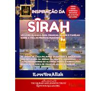 Inspiração da Sîrah: Um Livro Islâmico para Crianças, Jovens e Famílias sobre a Vida do Profeta Muhammadﷺ, Belas lições e lembretes do Alcorão, dos ... com duʿās sinceras que tocam os corações