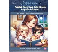 Inspiraciones: Cuentos Mágicos con Valores para Pequeños Soñadores: 12 Cuentos a todo color (Spanish Edition)