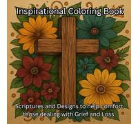 Inspiration Adult Coloring Book with Scriptures: Scripture and Designs to help comfort those dealing with Grief and Loss