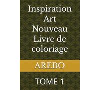 Inspiration Art Nouveau Livre de coloriage: TOME 1
