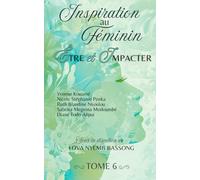 INSPIRATION AU FÉMININ TOME 6: ÊTRE ET IMPACTER