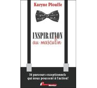 Inspiration Au Masculin - 38 Parcours Exceptionnels Qui Nous Poussent À L'action !