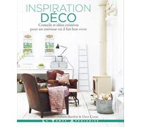 Inspiration déco - Conseils et idées créatives pour un intérieur où il fait bon vivre - Atlanta Bartlett - Le Temps Apprivoise - cartonné - Guide