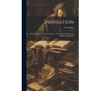 Inspiration: Eight Lectures On The Early History And Origin Of The Doctrine Of Biblical Inspiration
