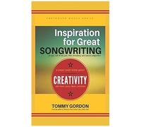 Inspiration For Great Songwriting: For Pop, Rock & Roll, Jazz, Blues, Broadway, And Country Songwriters: A Cheat Sheet Book About Creativity With Form, Lyrics, Music, And More