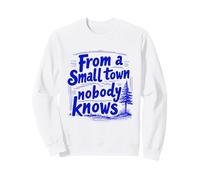 Inspiration « from a Small Town Nobody Knows, Humble Roots » Sweatshirt