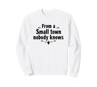 Inspiration « from a Small Town Nobody Knows, Humble Roots » Sweatshirt