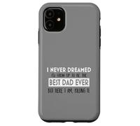 Inspiration « I Never Dreamed Best Dad Ever Fatherhood » Coque pour iPhone 11