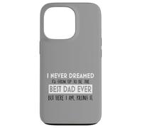 Inspiration « I Never Dreamed Best Dad Ever Fatherhood » Coque pour iPhone 13 Pro