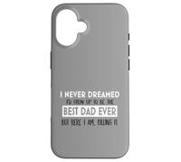 Inspiration « I Never Dreamed Best Dad Ever Fatherhood » Coque pour iPhone 16
