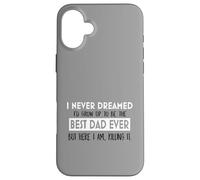 Inspiration « I Never Dreamed Best Dad Ever Fatherhood » Coque pour iPhone 16 Plus