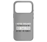 Inspiration « I Never Dreamed Best Dad Ever Fatherhood » Coque pour iPhone 17 Pro