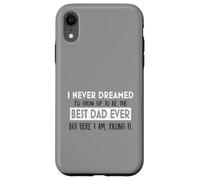 Inspiration « I Never Dreamed Best Dad Ever Fatherhood » Coque pour iPhone XR