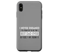 Inspiration « I Never Dreamed Best Dad Ever Fatherhood » Coque pour iPhone XS Max
