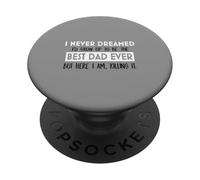 Inspiration « I Never Dreamed Best Dad Ever Fatherhood » PopSockets PopGrip Adhésif