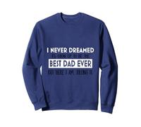 Inspiration « I Never Dreamed Best Dad Ever Fatherhood » Sweatshirt