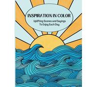 Inspiration in Color: Uplifting Scenes and Sayings To Enjoy Each Day for Adults and Teens