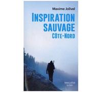 Inspiration sauvage – Côte-Nord – Éditions Robert Laffont