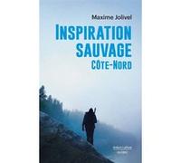 Inspiration sauvage – Côte-Nord – Éditions Robert Laffont