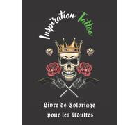 Inspiration Tattoo: Livre de Coloriage Pour les Adultes avec 90 Dessins De Tatouage à Colorier