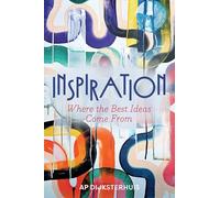 Inspiration: Where the Best Ideas Come from
