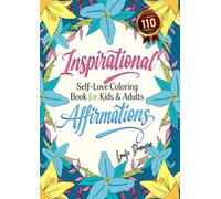 Inspirational Affirmations Coloring Book: Self-Love Coloring Book for Kids & Adults | 110 Motivational Quotes & Positive Phrases Inspire You to Be Confident and Strong (Self-Help Coloring Book)
