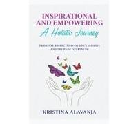 Inspirational And Empowering A Holistic Journey Personal Reflections On Life's Lessons And The Path To Growth