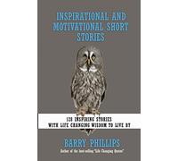 Inspirational and Motivational Short Stories: 128 Inspiring Stories with Life Changing Wisdom to live by (moral stories, self-help stories)