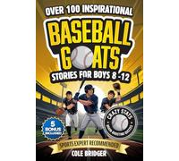 Inspirational Baseball GOATS Stories for Boys 8-12: Over 100 Legendary Baseball Stories, Fun Games, and Crazy Facts - The Ultimate Gift Book for Boys Who Love the Game